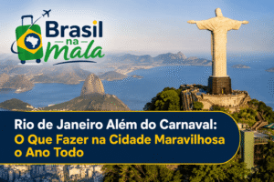 Rio de Janeiro Além do Carnaval: O Que Fazer na Cidade Maravilhosa o Ano Todo